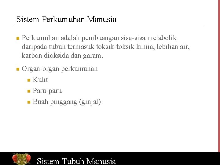 Sistem Perkumuhan Manusia n n Perkumuhan adalah pembuangan sisa-sisa metabolik daripada tubuh termasuk toksik-toksik