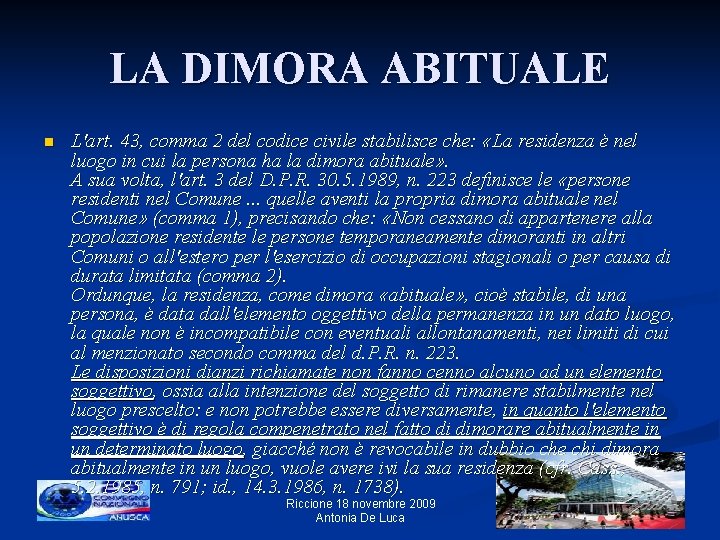 LA DIMORA ABITUALE n L'art. 43, comma 2 del codice civile stabilisce che: «La