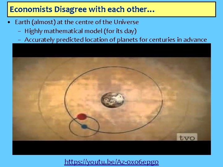 Economists Disagree with each other… • Earth (almost) at the centre of the Universe