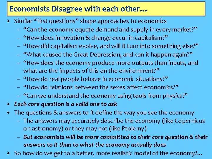 Economists Disagree with each other… • Similar “first questions” shape approaches to economics –