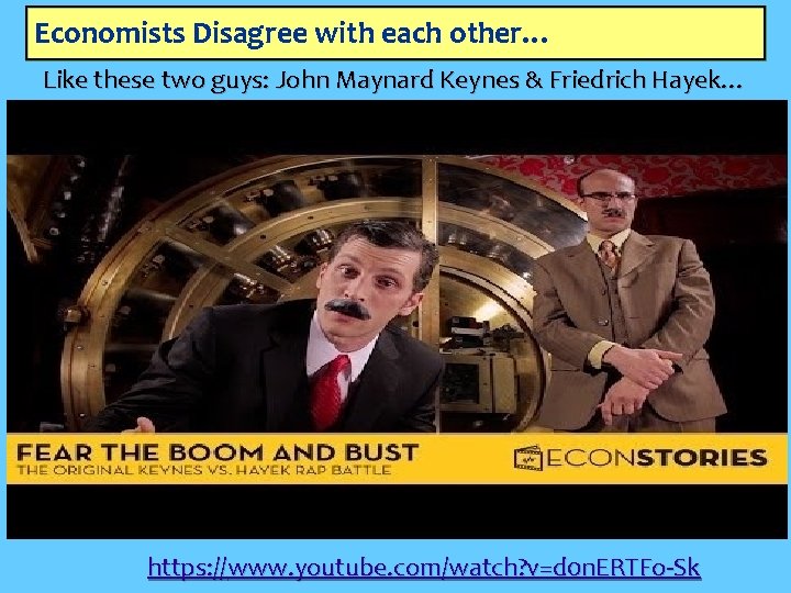 Economists Disagree with each other… Like these two guys: John Maynard Keynes & Friedrich