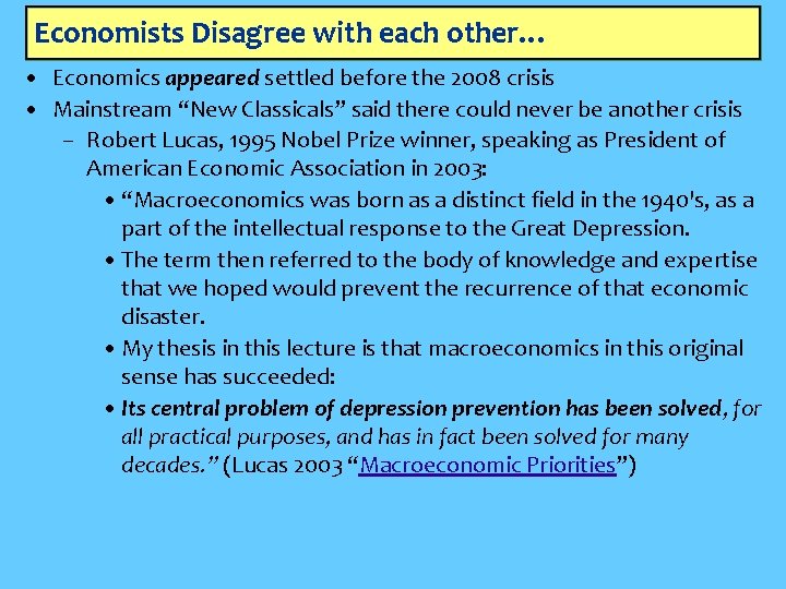 Economists Disagree with each other… • Economics appeared settled before the 2008 crisis •