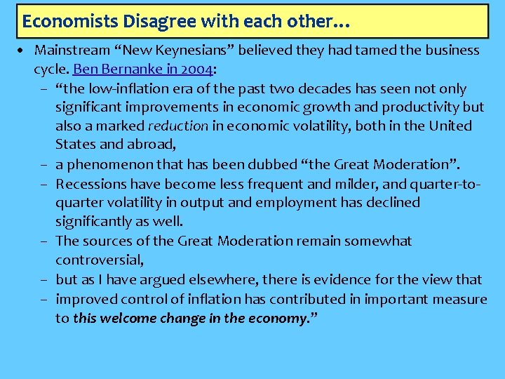 Economists Disagree with each other… • Mainstream “New Keynesians” believed they had tamed the