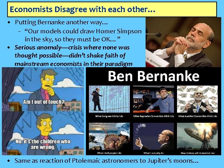 Economists Disagree with each other… • Putting Bernanke another way… – “Our models could