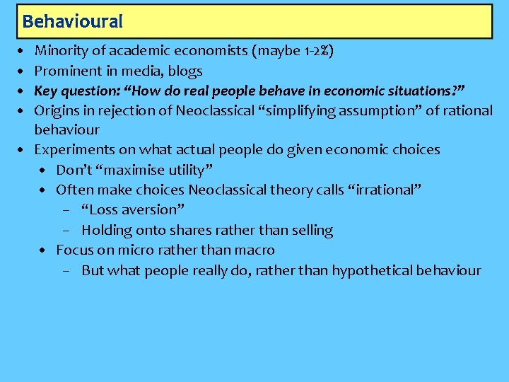 Behavioural • • Minority of academic economists (maybe 1 -2%) Prominent in media, blogs