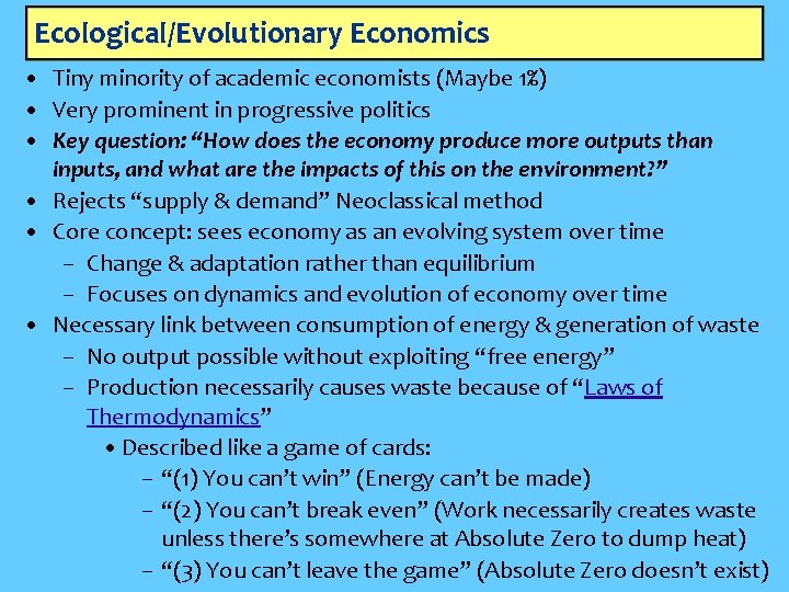 Ecological/Evolutionary Economics • Tiny minority of academic economists (Maybe 1%) • Very prominent in