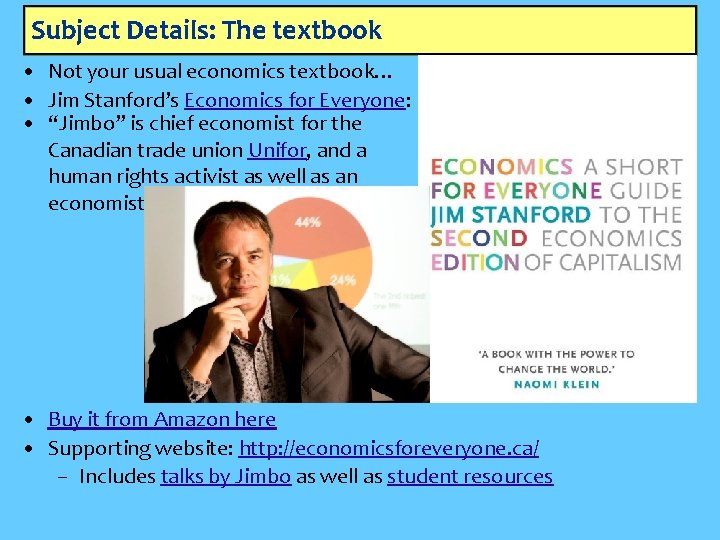 Subject Details: The textbook • Not your usual economics textbook… • Jim Stanford’s Economics