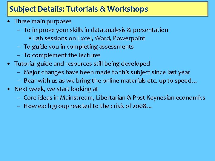 Subject Details: Tutorials & Workshops • Three main purposes – To improve your skills