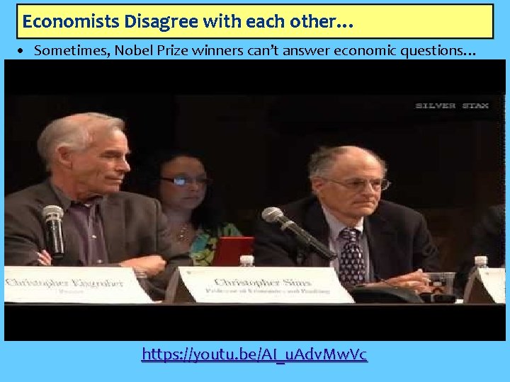 Economists Disagree with each other… • Sometimes, Nobel Prize winners can’t answer economic questions…