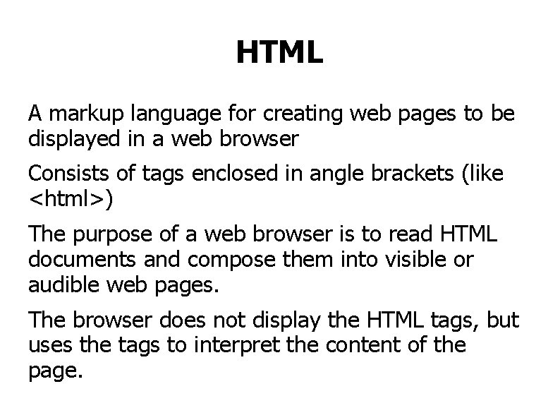 HTML A markup language for creating web pages to be displayed in a web