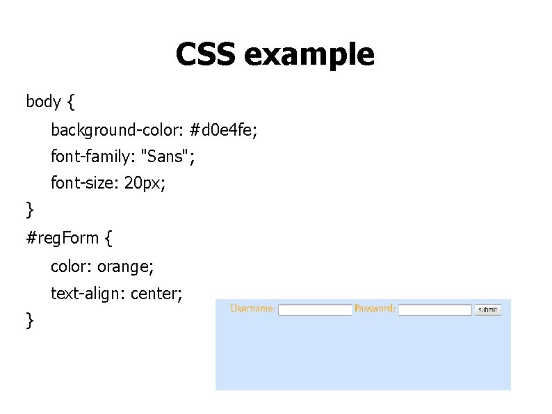 CSS example body { background-color: #d 0 e 4 fe; font-family: "Sans"; font-size: 20