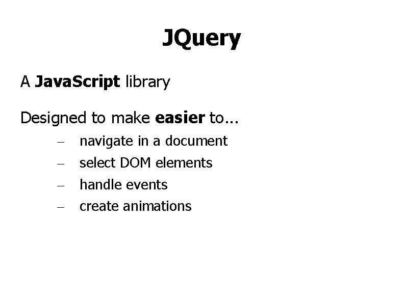 JQuery A Java. Script library Designed to make easier to. . . – –