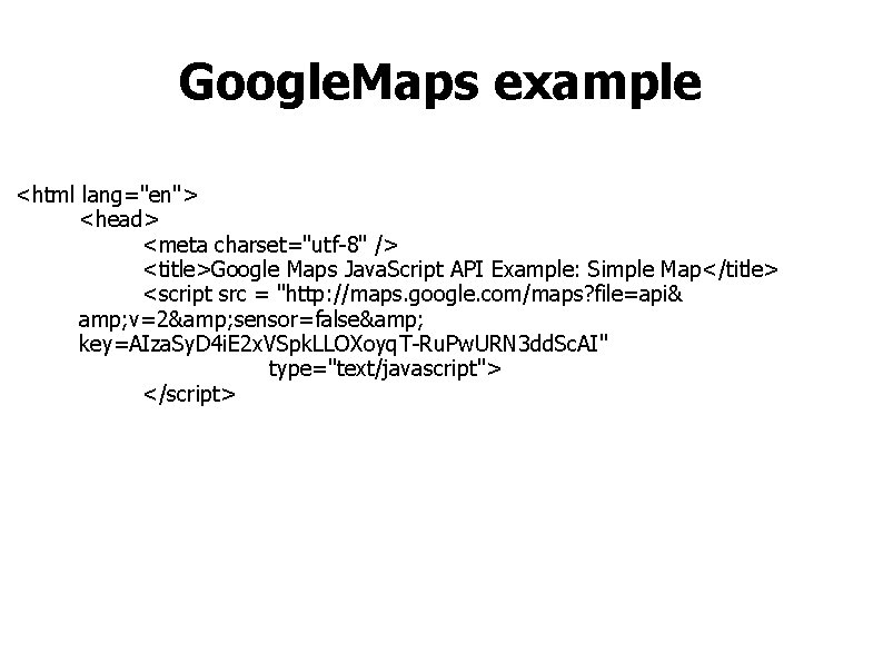 Google. Maps example <html lang="en"> <head> <meta charset="utf-8" /> <title>Google Maps Java. Script API