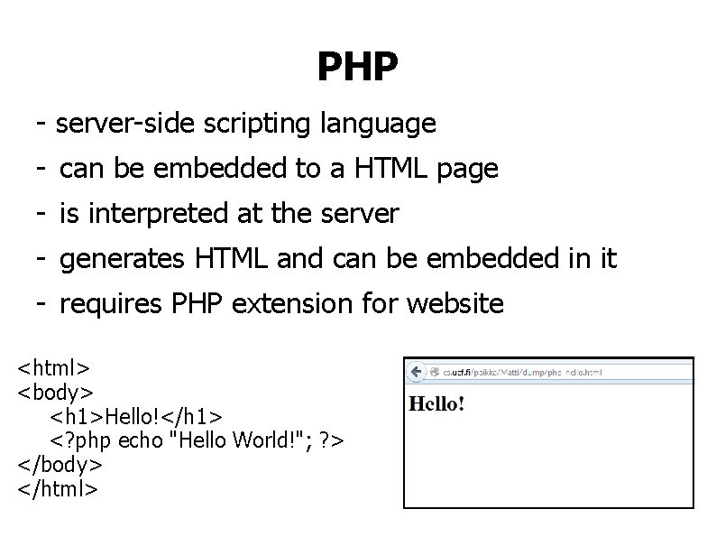 PHP - server-side scripting language - can be embedded to a HTML page -