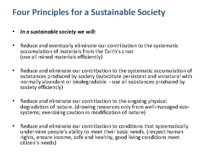 Four Principles for a Sustainable Society • In a sustainable society we will: •