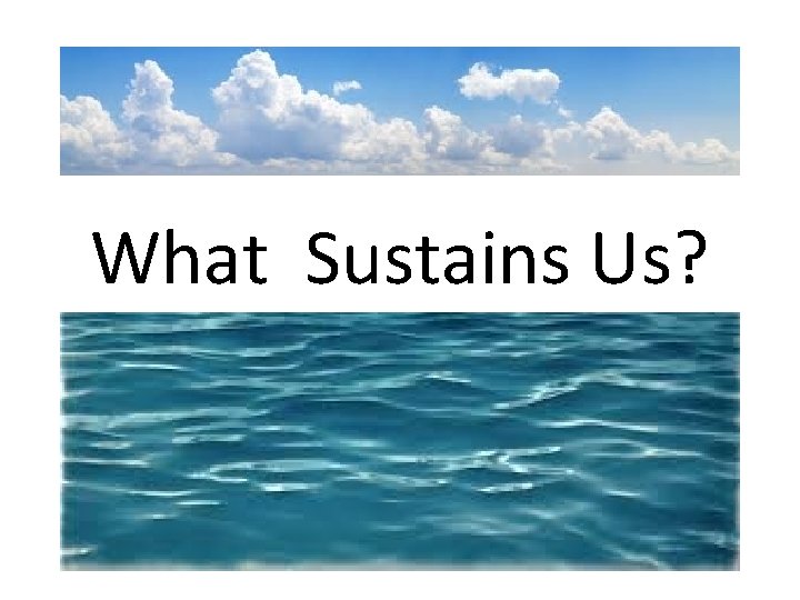 What Sustains Us? 