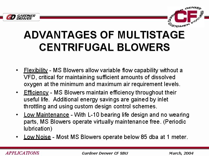 ADVANTAGES OF MULTISTAGE CENTRIFUGAL BLOWERS • Flexibility - MS Blowers allow variable flow capability