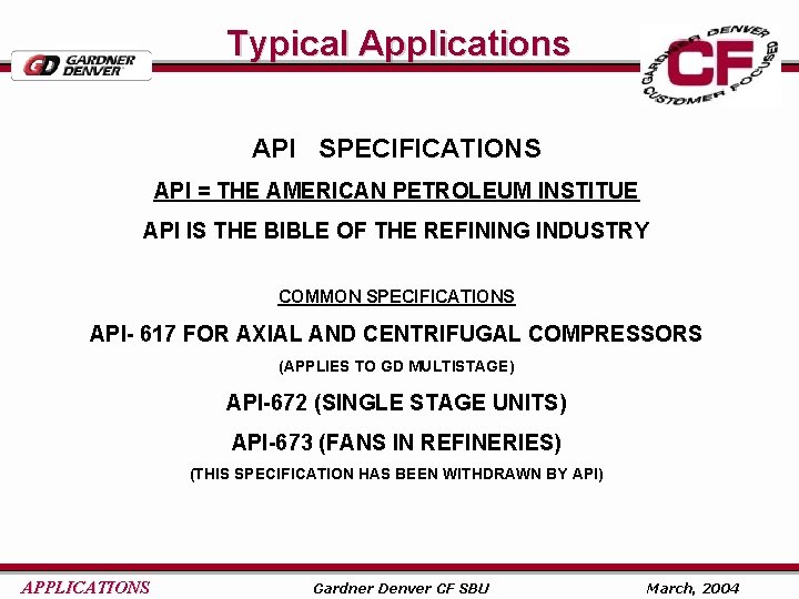 Typical Applications API SPECIFICATIONS API = THE AMERICAN PETROLEUM INSTITUE API IS THE BIBLE
