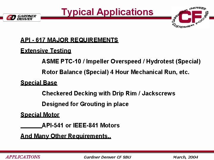 Typical Applications API - 617 MAJOR REQUIREMENTS Extensive Testing ASME PTC-10 / Impeller Overspeed