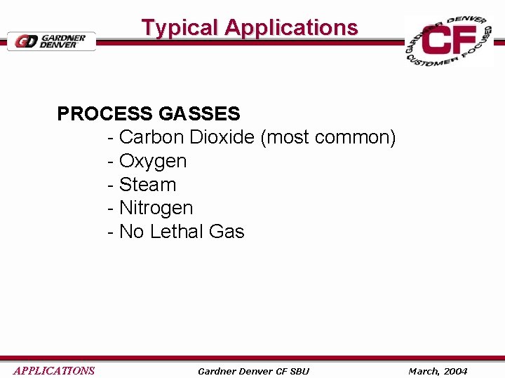 Typical Applications PROCESS GASSES - Carbon Dioxide (most common) - Oxygen - Steam -