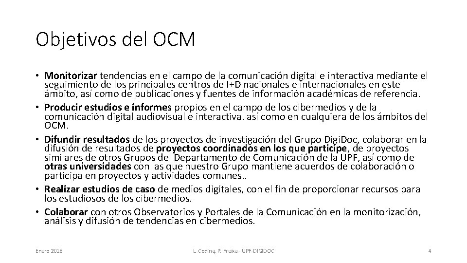 Objetivos del OCM • Monitorizar tendencias en el campo de la comunicación digital e