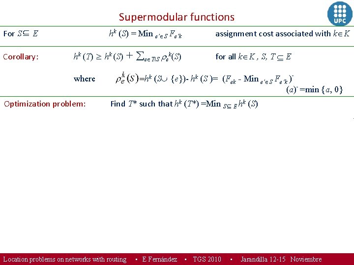 Supermodular functions For S⊆ E Corollary: Proposition: assignment cost associated with k K hk