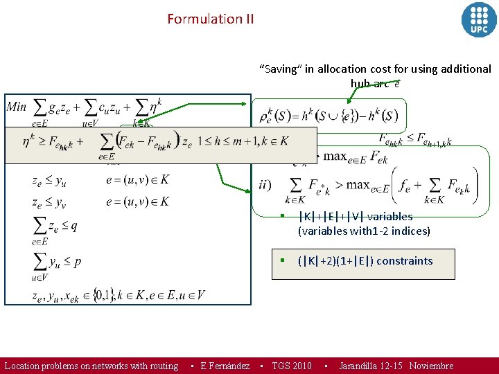 Formulation II “Saving” in allocation cost for using additional hub arc e Location problems
