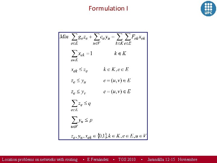 Formulation I Location problems on networks with routing ▪ E Fernández ▪ TGS 2010