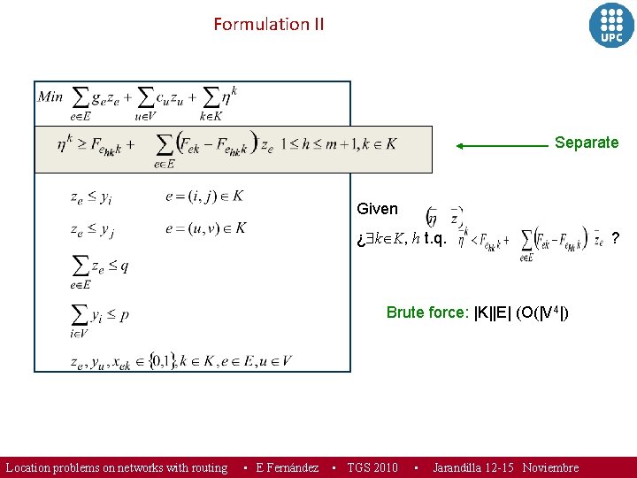 Formulation II Separate Given ¿ k K, h t. q. Brute force: |K||E| (O(|V