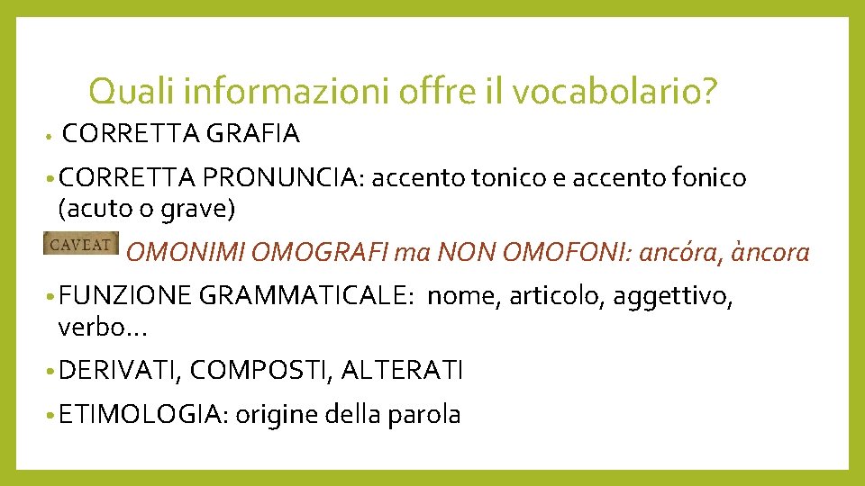 Quali informazioni offre il vocabolario? • CORRETTA GRAFIA • CORRETTA PRONUNCIA: accento tonico e