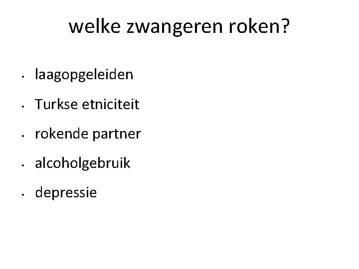 welke zwangeren roken? • laagopgeleiden • Turkse etniciteit • rokende partner • alcoholgebruik •