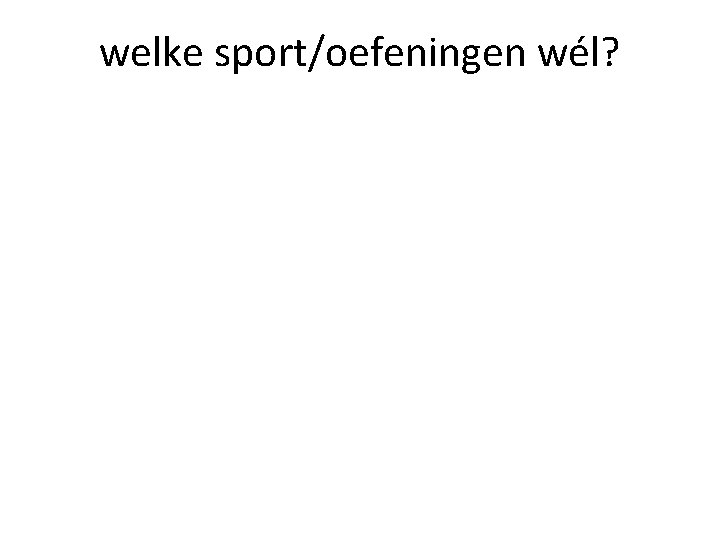 welke sport/oefeningen wél? 