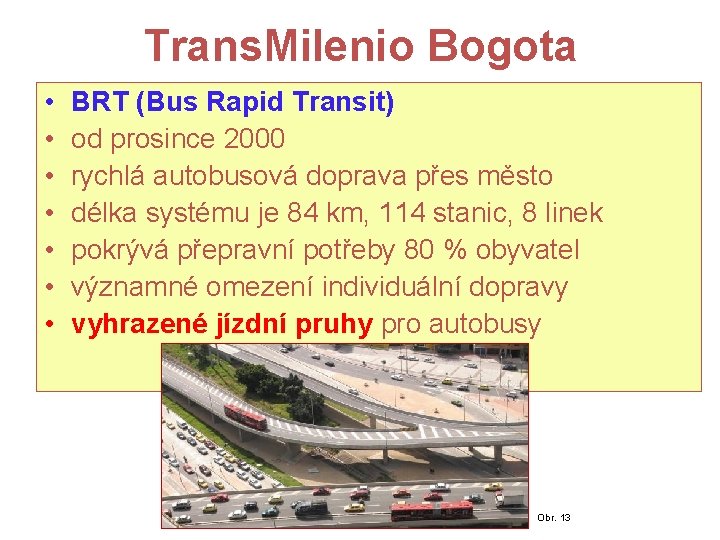 Trans. Milenio Bogota • • BRT (Bus Rapid Transit) od prosince 2000 rychlá autobusová
