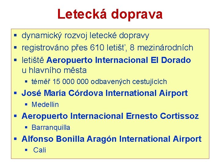 Letecká doprava § dynamický rozvoj letecké dopravy § registrováno přes 610 letišť, 8 mezinárodních