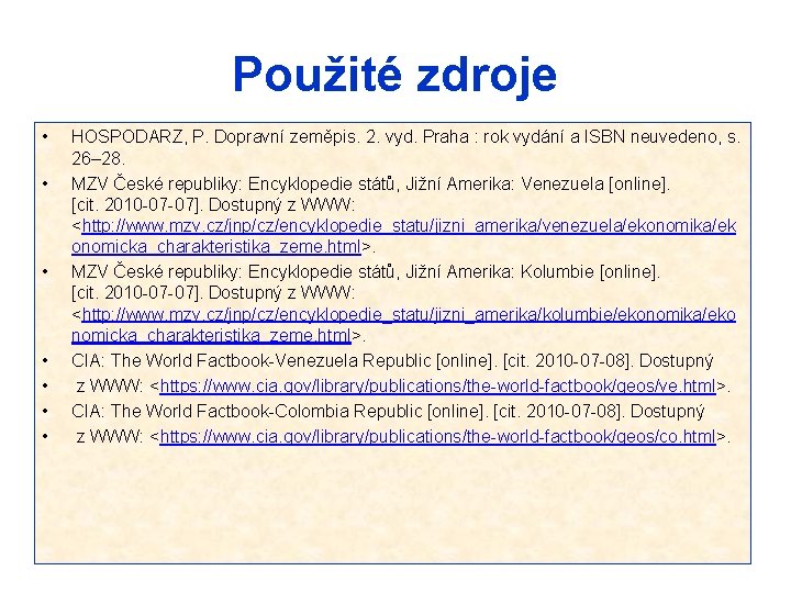 Použité zdroje • • HOSPODARZ, P. Dopravní zeměpis. 2. vyd. Praha : rok vydání