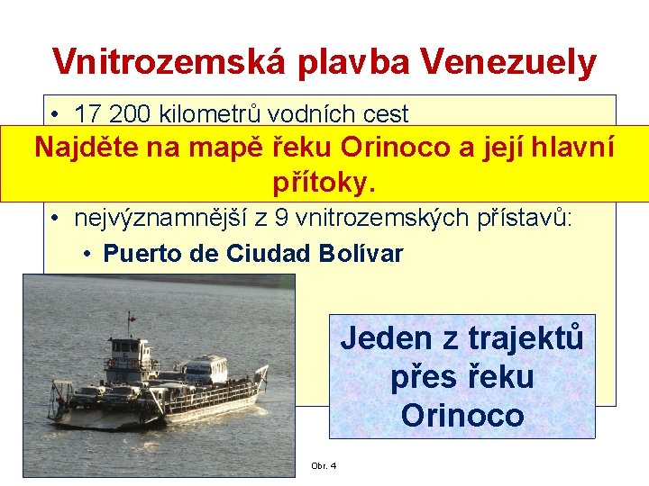 Vnitrozemská plavba Venezuely • 17 200 kilometrů vodních cest Najděte nasemapě řeku Orinoco a