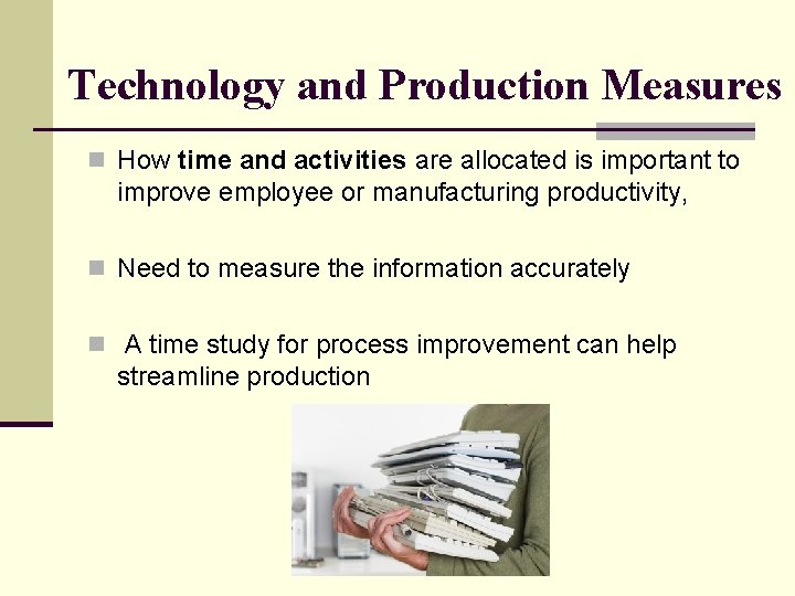 Technology and Production Measures n How time and activities are allocated is important to