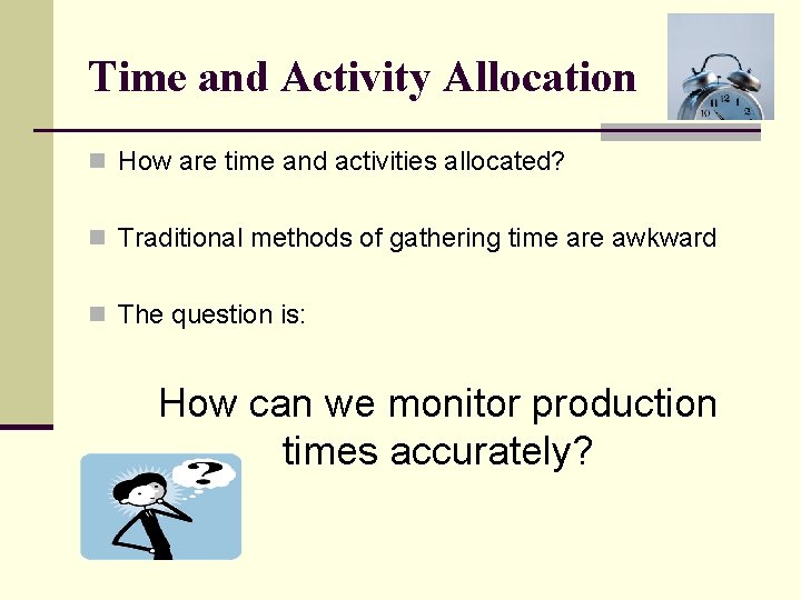 Time and Activity Allocation n How are time and activities allocated? n Traditional methods