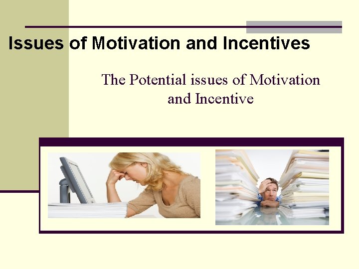 Issues of Motivation and Incentives The Potential issues of Motivation and Incentive 