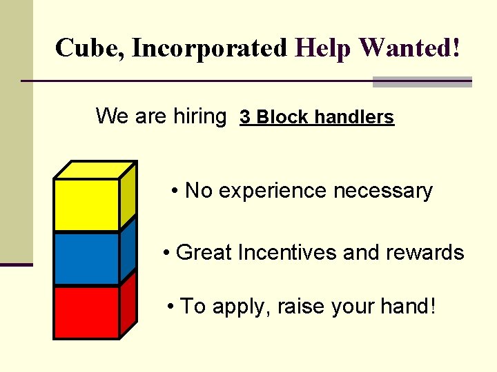 Cube, Incorporated Help Wanted! We are hiring 3 Block handlers • No experience necessary