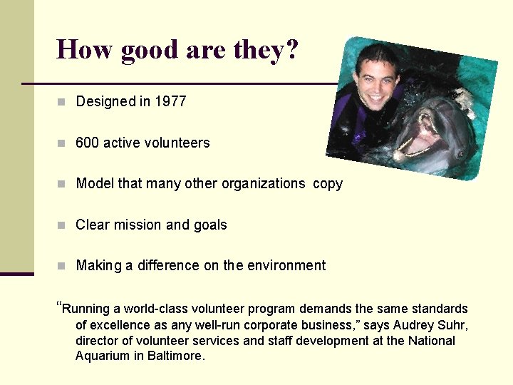 How good are they? n Designed in 1977 n 600 active volunteers n Model