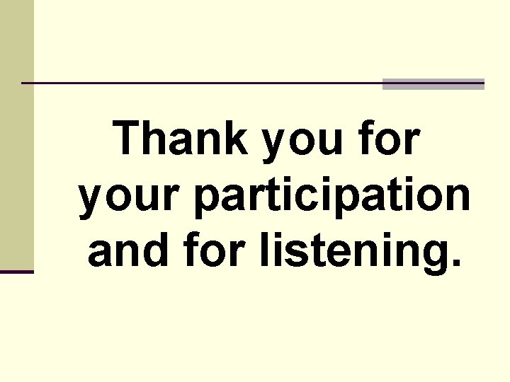 Thank you for your participation and for listening. 
