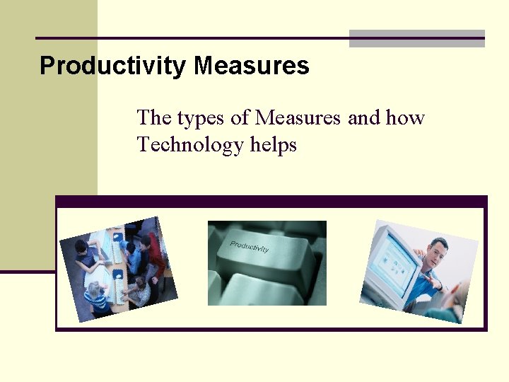 Productivity Measures The types of Measures and how Technology helps 