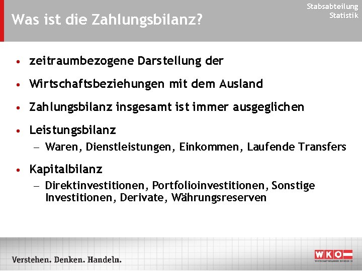 Was ist die Zahlungsbilanz? • zeitraumbezogene Darstellung der • Wirtschaftsbeziehungen mit dem Ausland •