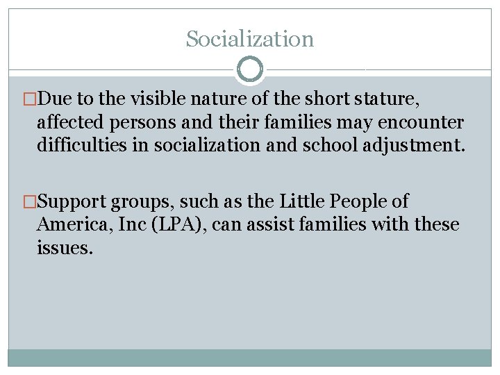Socialization �Due to the visible nature of the short stature, affected persons and their
