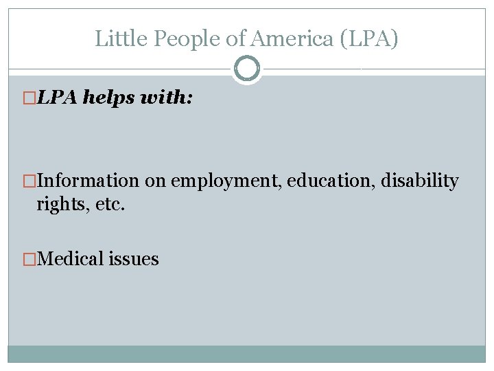 Little People of America (LPA) �LPA helps with: �Information on employment, education, disability rights,