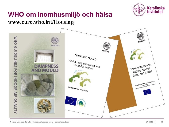 WHO om inomhusmiljö och hälsa www. euro. who. int/Housing Gunnel Emenius, Inst. för folkhälsovetenskap,