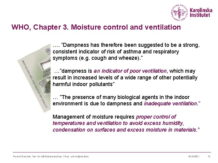 WHO, Chapter 3. Moisture control and ventilation …. ”Dampness has therefore been suggested to