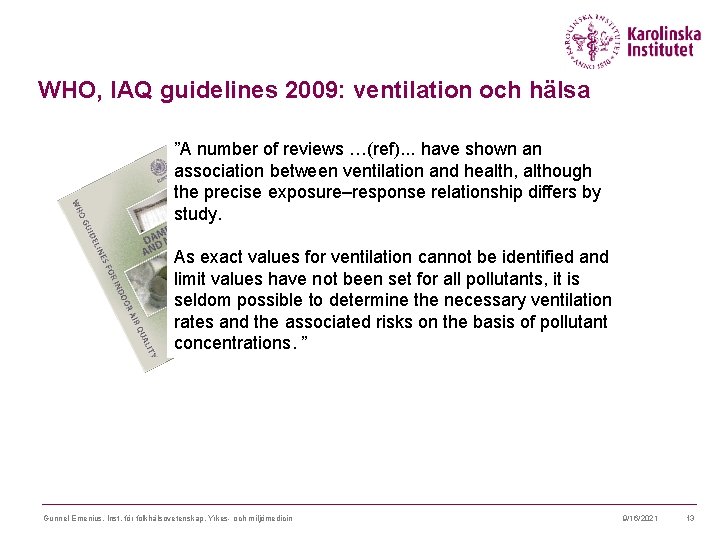 WHO, IAQ guidelines 2009: ventilation och hälsa ”A number of reviews …(ref). . .