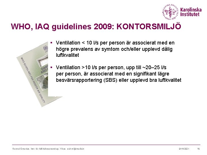 WHO, IAQ guidelines 2009: KONTORSMILJÖ § Ventilation < 10 l/s person är associerat med